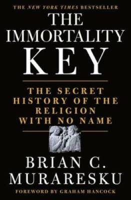 The Immortality Key: Uncovering the Secret History of the Religion  - VERY GOOD