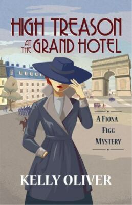 High Treason at the Grand Hotel: A Fiona Figg Mystery by Oliver, Kelly