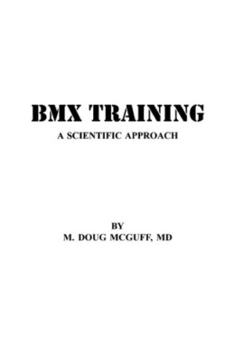 BMX Training: A Scientific Approach - Paperback NEW MD, M. Doug McG 21/04/2014