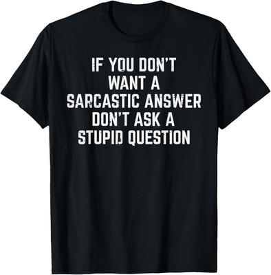 You Dont Want Sarcastic Answer Funny Saying Humor Men Women T-Shirt