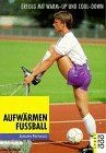 Aufwärmen Fußball. Erfolg mit Warm-up und Cool-down. von... | Buch | Zustand gut
