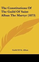 Guild Of St. Alban | The Constitutions Of The Guild Of Saint Alban The Martyr...