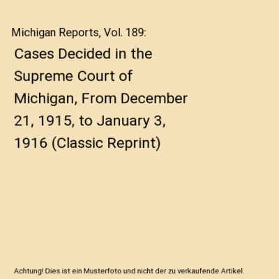 Michigan Reports, Vol. 189: Cases Decided in the Supreme Court of Michigan, From