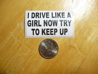I DRIVE LIKE A GIRL NOW TRY TO KEEP UP STICKER DECAL 1 - 50 BULK PACK FUNNY