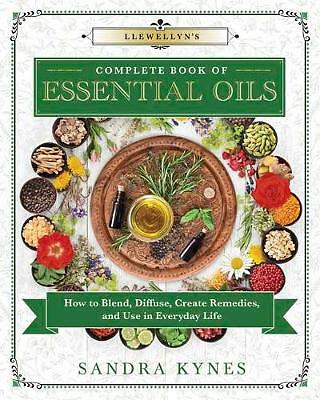 Llewellyn's Complete Book of Essential Oils: How to Blend, Diffuse, Create...