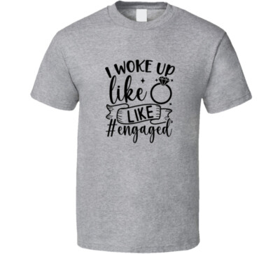I Woke Up Like This Engaged Fiancee Wife Tee Marriage TShirt Engagement Wedding