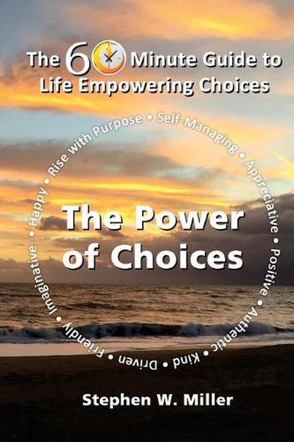 The Power of Choices: The 60 Minute Guide to Life Empowering Choices by Stephen