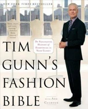 Tim Gunn's Fashion Bible: The Fascinating History of Everything in Your - GOOD