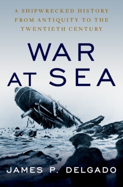 War at Sea by James P.  Delgado (Hardback Book)