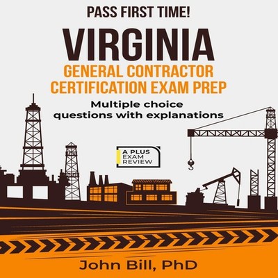 VIRGINIA GENERAL CONTRACTOR CERTIFICATION EXAM PREP John Bill PhD