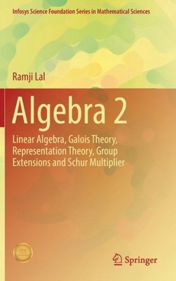 ALGEBRA 2 : LINEAR ALGEBRA, GALOIS THEOR by LAL, RAMJI Hardback Self Help