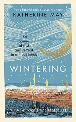 Wintering: The power of rest and retreat in difficu by May, Katherine 1846047234