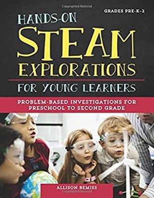 Hands-On STEAM Explorations for Young Learners : Problem-Based In