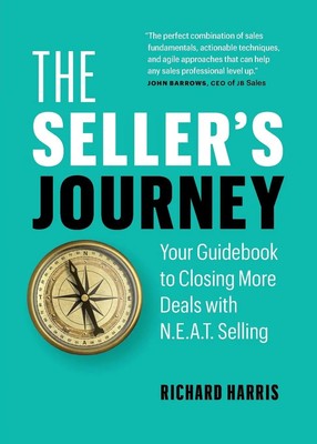 The Seller's Journey Your Guidebook to Closing More Deals with N.E.A.T. Selling