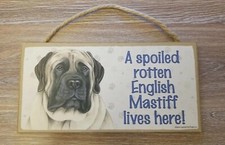 "A spoiled rotten English Mastiff lives Here " Wooden Sign 10" X 5"