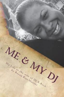 Me & My DJ: My Life as the Wife of DJ K-Rock, Mrs. Kennith Michael Moorer by ...