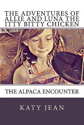 The Adventures of Allie and Luna the Itty Bitty Chicken: The Alpa by