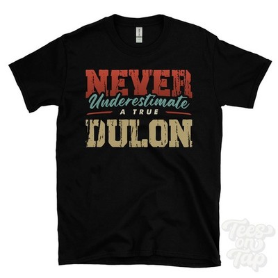 NEVER UNDERSCHIMATE A TRUE DULON T-SHIRT - Wear Your Name Proudly