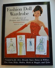 Fashion Doll Wardrobe A Collection of Designs and Patterns by Robert H. Archer