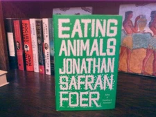 Eating Animals. Jonathan Safran Foer.  1st HC Ptg   Little, Brown 2009.  Unread