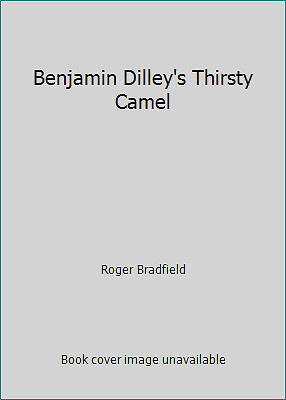 Benjamin Dilley's Thirsty Camel by Roger Bradfield