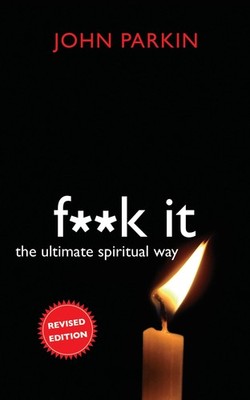 F**k It: The Ultimate Spiritual Way - paperback Parkin, John C.