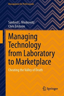 Managing Technology from Laboratory to Marketplace: Cheating the Valley of Deat,