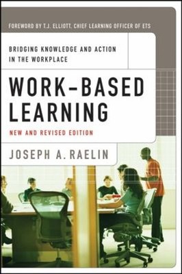Work-Based Learning : Bridging Knowledge and Action in the Workpl