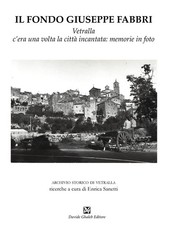 Enrica Sanetti Il fondo Giuseppe Fabbri. Vetralla, c'era una volta la (Hardback)