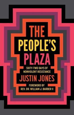 The People's Plaza: Sixty-Two Days of Nonviolent Resistance by Justin Jones