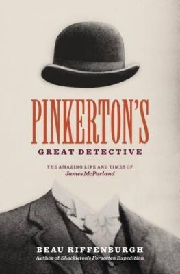 Pinkerton's Great Detective: The Amazing Life and Times of James Mc - GOOD