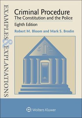 Examples and Explanations Ser.: Criminal Procedure : The Constitution and the...