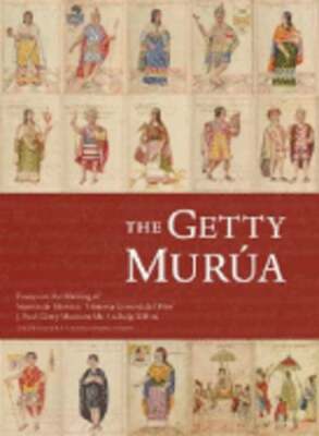 The Getty Murua: Essays on the Making of Martin de Murua's Historia General del