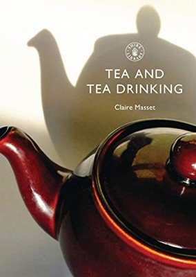 Tea and Tea Drinking: No. 600 (Shire Library) by Claire Masset 0747807949