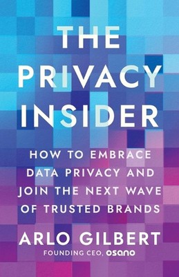 The Privacy Insider: How to Embrace Data Privacy and Join the Next Wave of Trust