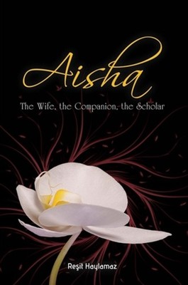 Aisha: The Wife, The Companion, The Scholar by Resit Haylamaz (English) Paperbac