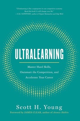 Ultralearning: Master Hard Skills, Outsmart the Competition, and Accelerate Your