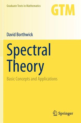 Spectral Theory Basic Concepts and Applications David Borthwick Taschenbuch x
