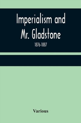 Various - Imperialism and Mr. Gladstone  1876-1887 - New paperback or  - X555z