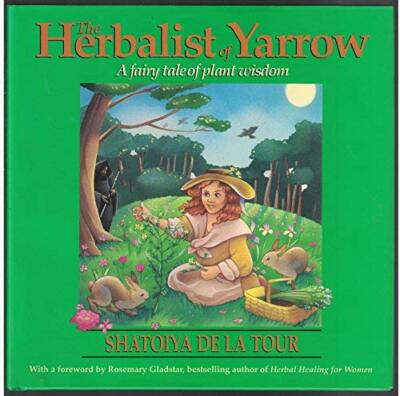 The Herbalist of Yarrow: A Fairy Tale of Plant Wisdom by De LA Tour, Shatoiya 