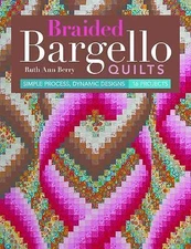 Braided Bargello Quilts: Simple Process, Dynamic Designs * 16 Projects by Berry