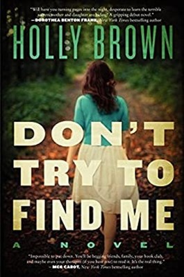 Don't Try to Find Me : A Novel Hardcover Holly Brown
