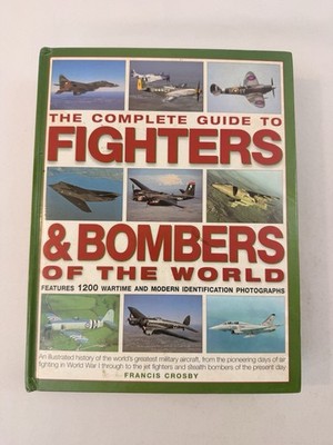 Complete Guide to Fighters and Bombers of the World 1200 Wartime & Modern Photos