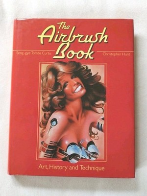 THE AIRBRUSH BOOK 1980 - Art, History and Technique London Orbis/ Curtis + Hunt