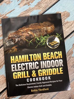 Hamilton Beach Electric Indoor Grill and Griddle Cookbook: The Delicious - NEW