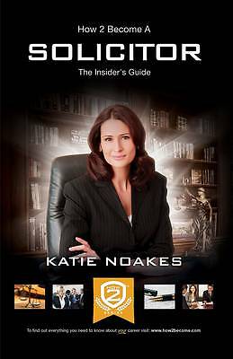 How to Become a Solicitor: The Ultimate Guide to Becoming a UK Solicitor by...
