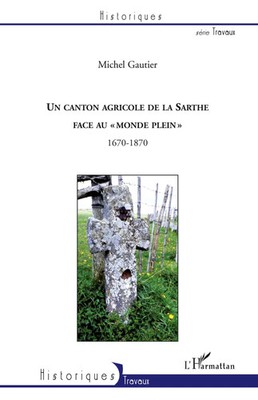 Michel Gautier | Un canton agricole de la Sarthe face au monde plein 1670-1870