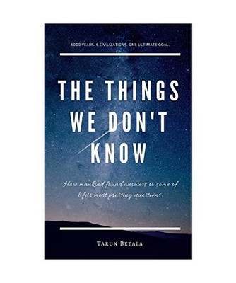 The Things We don't Know: How mankind found answers to some of life's most press