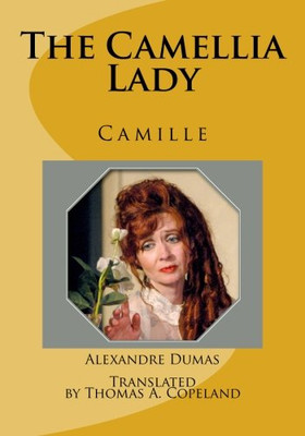 THE CAMELLIA LADY: CAMILLE By Dumas Alexandre Fils & Dean Stebner **BRAND NEW**