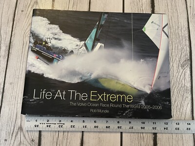 Life at the Extreme : The Volvo Ocean Race Round the World 2005-2006 by Rob...